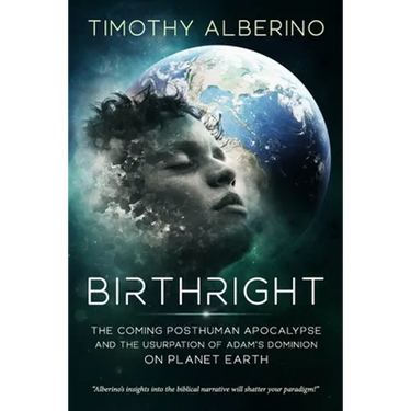 Birthright: The Coming Posthuman Apocalypse and the Usurpation of Adam's Dominion on Planet Earth