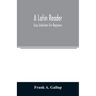 A Latin reader; easy selections for beginners