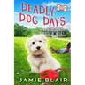 Deadly Dog Days: Dog Days Mystery #1, A humorous cozy mystery
