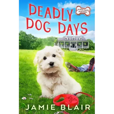 Deadly Dog Days: Dog Days Mystery #1, A humorous cozy mystery