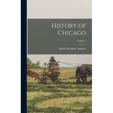 History of Chicago; Volume 1