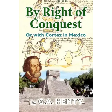 By Right of Conquest: Or with Cortez in Mexico