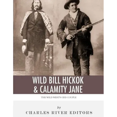 Wild Bill Hickok & Calamity Jane: The Wild West's Odd Couple