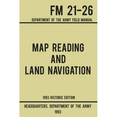 Map Reading And Land Navigation - Army FM 21-26 (1993 Historic Edition): Department Of The Army Field Manual