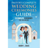 Pastor's Complete Wedding Ceremonies Guide