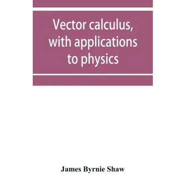 Vector calculus, with applications to physics