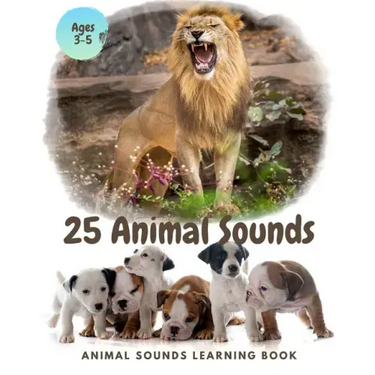 25 ANIMAL SOUNDS Learning Book: Noisy Baby Animal Book For Kids (My First Animal), Toddlers Touch and Feel Ages 3-5