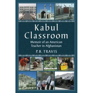 Kabul Classroom: Memoir of an American Teacher in Afghanistan