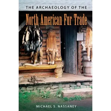 The Archaeology of the North American Fur Trade