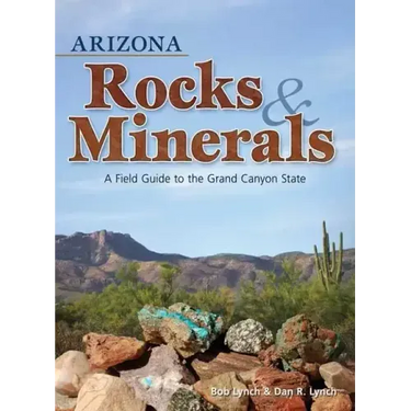 Arizona Rocks & Minerals: A Field Guide to the Grand Canyon State