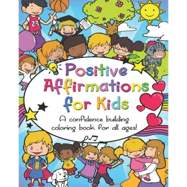 Positive Affirmations for Kids: A confidence building coloring book for all ages!