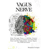 Vagus Nerve: From Polyvagal Theory to Self-Help Natural Exercises to Unleash Your In-nate Body Power and Heal Inflammation, Anxiety
