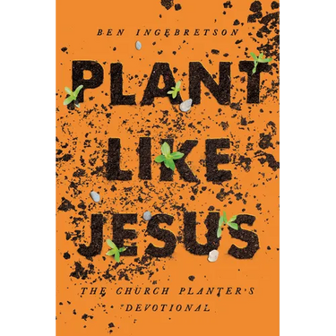 Plant Like Jesus: The Church Planter's Devotional: The