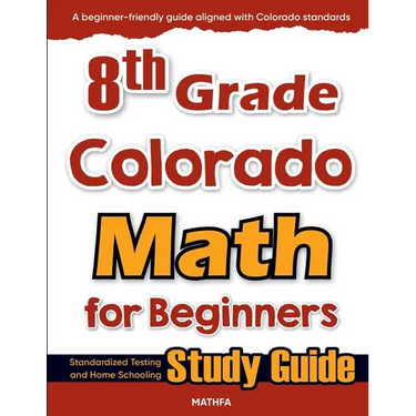 8th Grade Colorado Math for Beginners: Standardized Testing and Home Schooling Study Guide