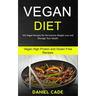 Vegan Diet: 101 Vegan Recipes for Permanent Weight Loss and Manage Your Health (Vegan High Protein and Gluten Free Recipes)
