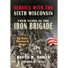 Service With The Sixth Wisconsin (Illustrated): Four Years in the Iron Brigade