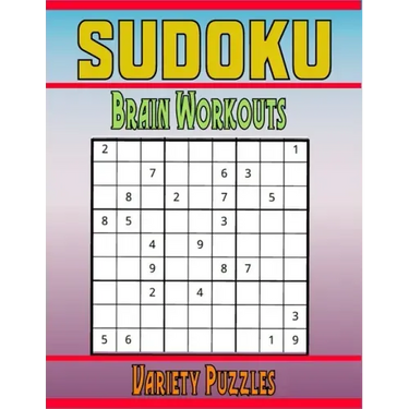 Sudoku Brain Workouts Variety Puzzles: 600 Mixed Puzzles to Challenge Your Brain with Solutions
