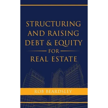 Structuring and Raising Debt & Equity for Real Estate