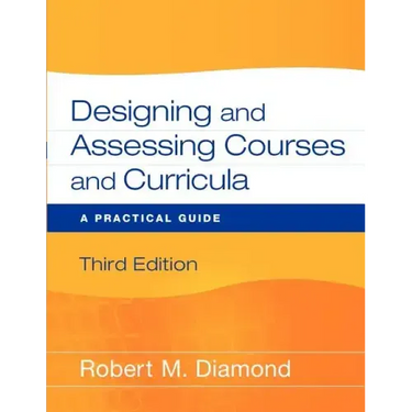 Designing and Assessing Courses and Curricula: A Practical Guide
