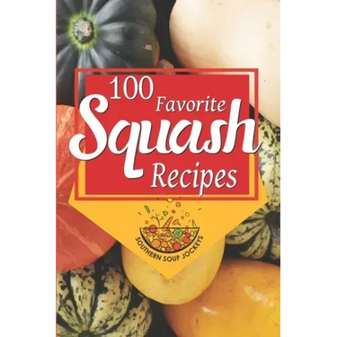 100 Favorite Squash Recipes