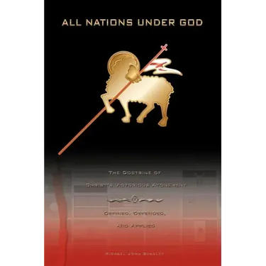 All Nations Under God: The Doctrine of Christ's Victorious Atonement - Defined, Defended, and Applied
