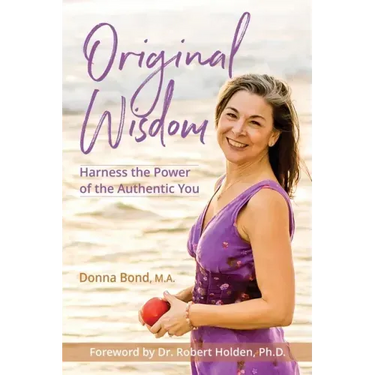 Original Wisdom: Harness the Power of the Authentic You