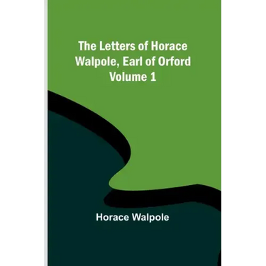 The Letters of Horace Walpole, Earl of Orford - Volume 1