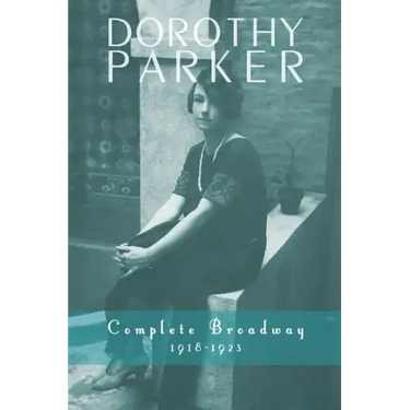 Dorothy Parker: Complete Broadway, 1918-1923