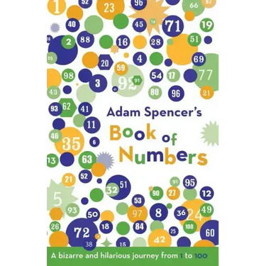 Adam Spencer's Book of Numbers: A Bizarre and Hilarious Journey from 1 to 100