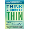 Think Yourself Thin: A 30-Day Guide to Permanent Weight Loss