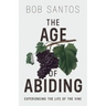 The Age of Abiding: Experiencing the Life of the Vine