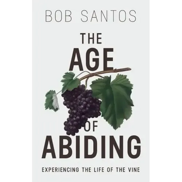The Age of Abiding: Experiencing the Life of the Vine