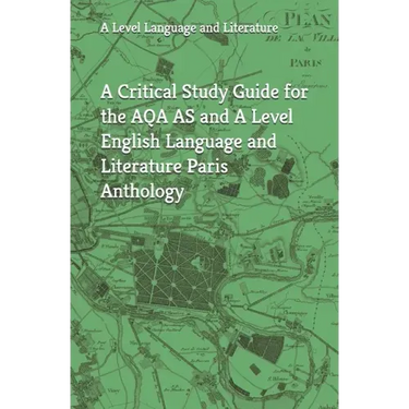 A Critical Study Guide for the AQA AS and A Level English Language and Literature Paris Anthology