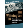 The Wilmington Ten: Violence, Injustice, and the Rise of Black Politics in the 1970s