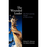The Wounded Leader: How Real Leadership Emerges in Times of Crisis