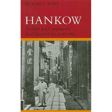 Hankow: Conflict and Community in a Chinese City, 1796-1895