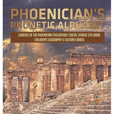 Phoenician's Phonetic Alphabet Legacies of the Phoenician Civilization Social Studies 5th Grade Children's Geography & Cultures Books