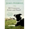 All Creatures Great and Small: The Warm and Joyful Memoirs of the World's Most Beloved Animal Doctor
