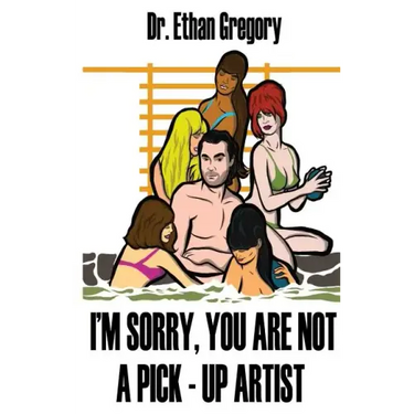 I'm Sorry, You are Not a Pick-Up Artist: A Challenge Your Skills Manual for Men