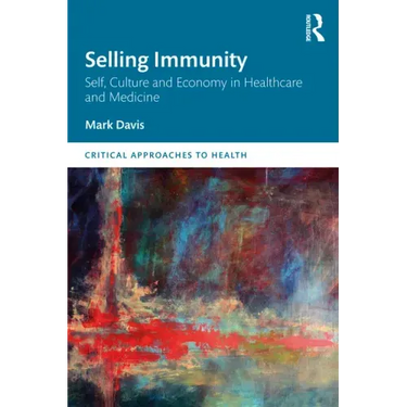 Selling Immunity Self, Culture and Economy in Healthcare and Medicine