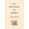 101 Facts About My Mother: A Guided Journal with 101 Questions to Ask Mom