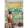 More Commander's Lost Treasures You Can Find In Wyoming: Follow the Clues and Find Your Fortunes!