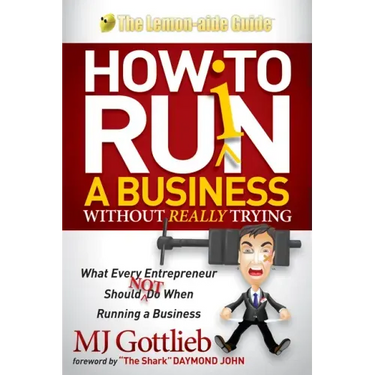 How to Ruin a Business Without Really Trying: What Every Entrepreneur Should Not Do When Running a Business