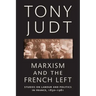 Marxism and the French Left: Studies on Labour and Politics in France, 1830-1981