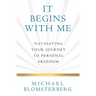 It Begins With Me: Navigating Your Journey To Personal Freedom