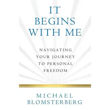It Begins With Me: Navigating Your Journey To Personal Freedom