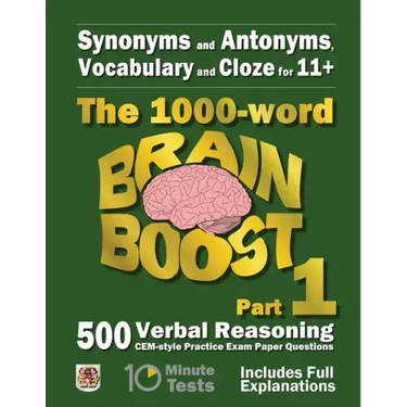 Synonyms and Antonyms, Vocabulary and Cloze: The 1000 Word 11+ Brain Boost Part 1: 500 CEM style Verbal Reasoning Exam Paper Questions in 10 Minute Te