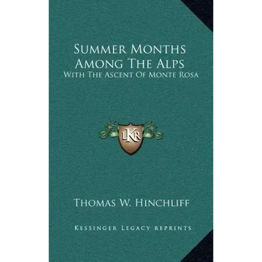 Summer Months Among the Alps: With the Ascent of Monte Rosa