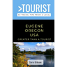 Greater Than a Tourist- Eugene Oregon USA: 50 Travel Tips from a Local