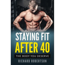 Staying Fit After 40: The Body You Deserve
